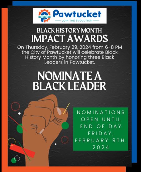  Mayor Donald Grebien and the City of Pawtucket invite you to nominate a Black Leader in our Pawtucket Community for Black History Month!
